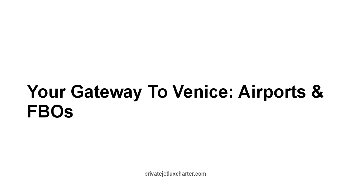Your Gateway to Venice: Airports & FBOs