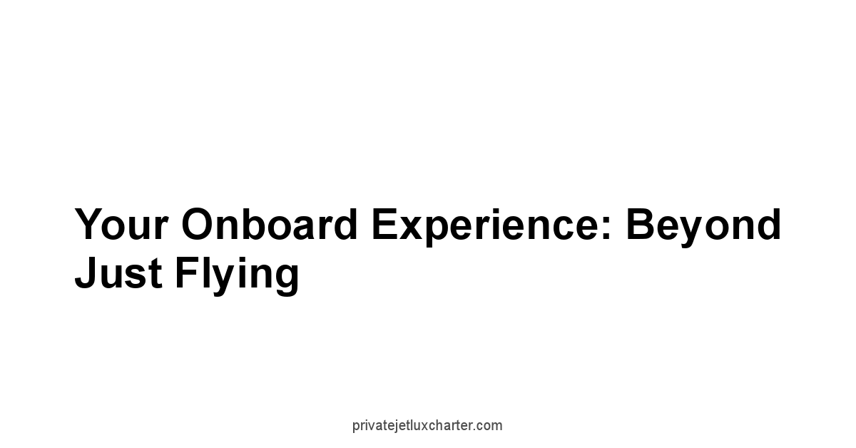 Your Onboard Experience: Beyond Just Flying